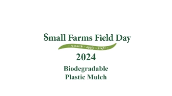 Promotional graphic for Small Farms Field Day 2024. The text is displayed in green on a white background. The event slogan, "research - apply - adapt," is placed on a curved green banner below the title. The focus topic for the event is "Biodegradable Plastic Mulch."
